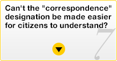 7.Can't the “correspondence” designation be made easier for citizens to understand?