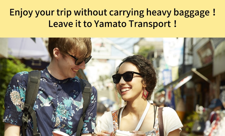 Enjoy your trip without carrying heavy baggage！Leave it to Yamato Transport！